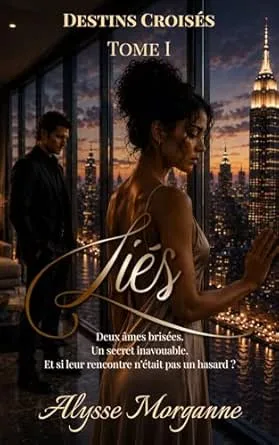Liés: Deux âmes brisées. Un secret inavouable. Et si leur rencontre n’était pas un hasard ?