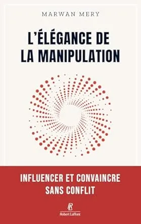 1001Ebooks - L'élégance de la manipulation - Influencer et convaincre sans conflit L'élégance de la manipulation - Influencer et convaincre sans conflit