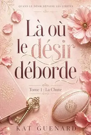Là où le désir déborde, Tome 1: La Chute