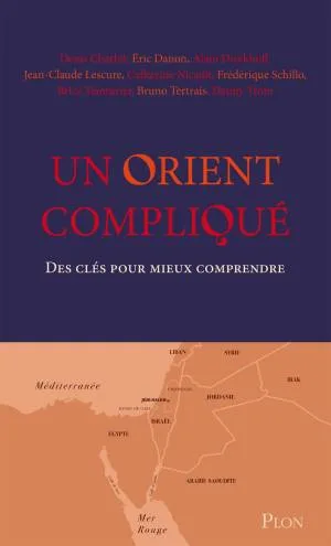 1001Ebooks - Un Orient compliqué: Des clés pour mieux comprendre Un Orient compliqué: Des clés pour mieux comprendre