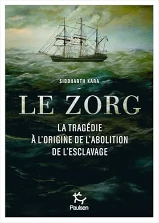1001Ebooks - Le Zorg : La tragédie à l'origine de l'abolition de l'esclavage Le Zorg : La tragédie à l'origine de l'abolition de l'esclavage