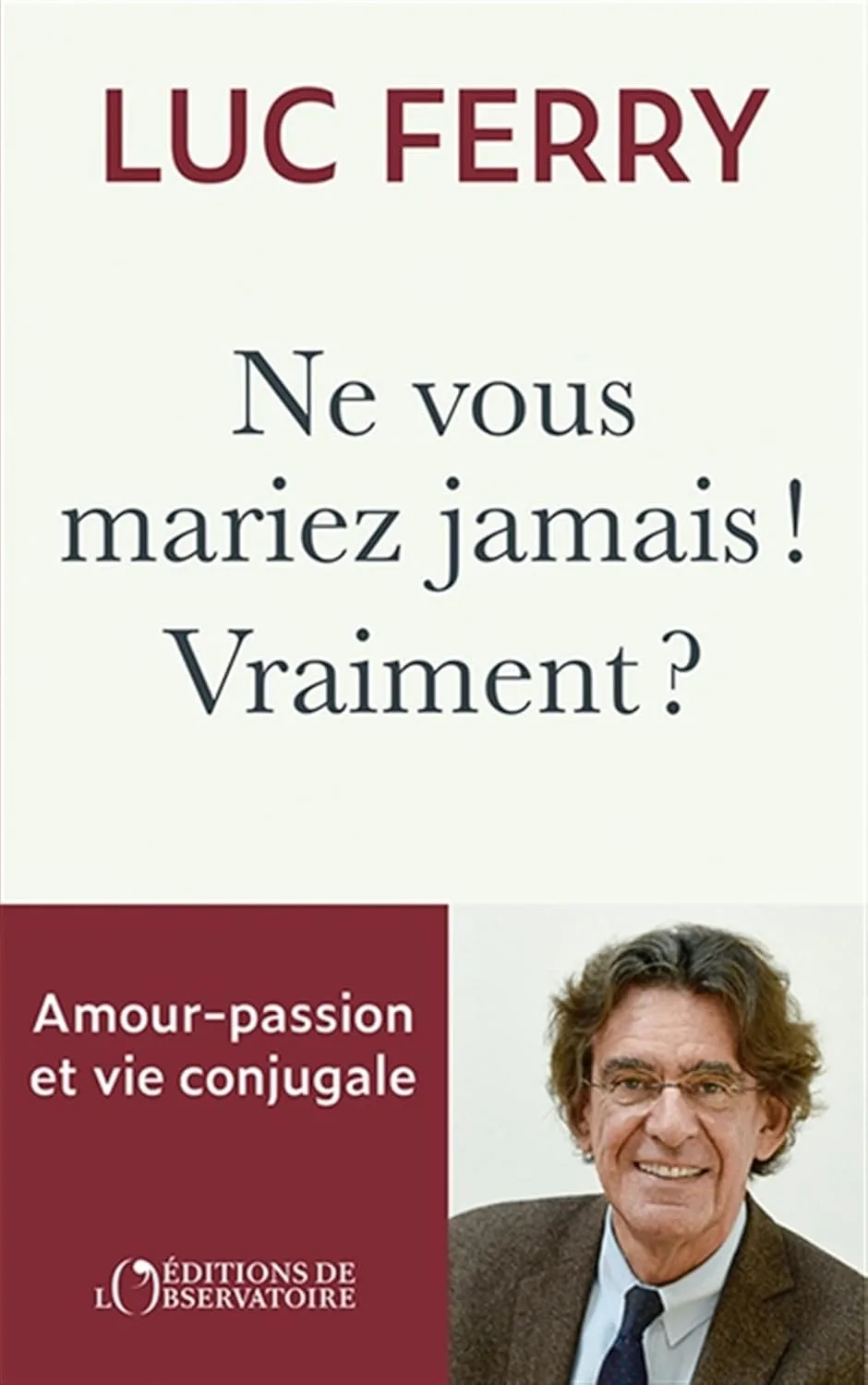 1001Ebooks - Ne vous mariez jamais ! Vraiment ?: Amour-passion & vie conjugale Ne vous mariez jamais ! Vraiment ?: Amour-passion & vie conjugale