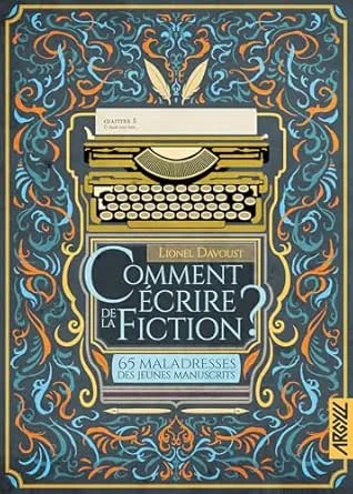 Comment écrire de la fiction ? 65 maladresses des jeunes manuscrits