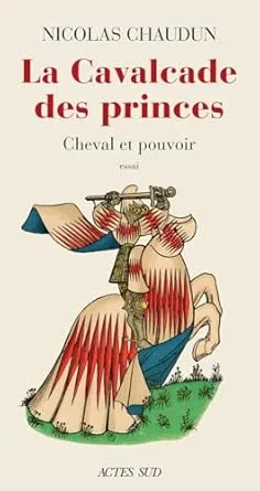 1001Ebooks - La Cavalcade des princes : Cheval et pouvoir La Cavalcade des princes : Cheval et pouvoir