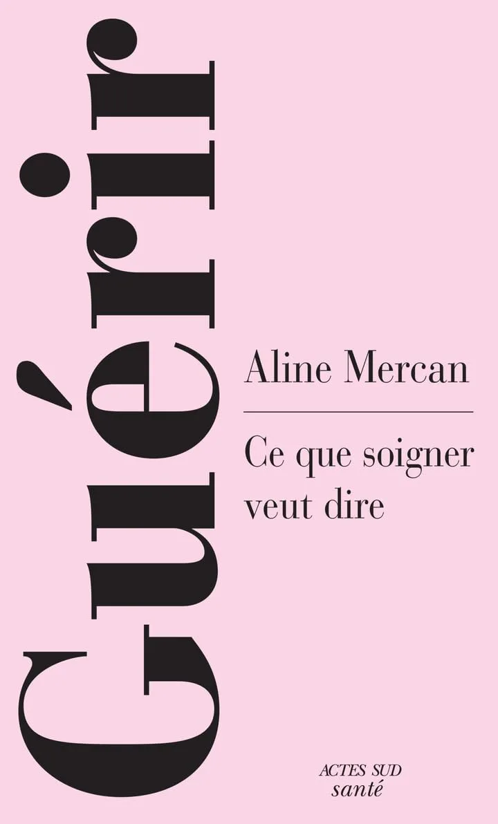 Guérir: Ce que soigner veut dire