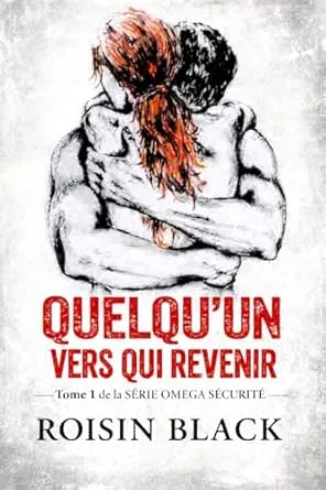Omega Sécurity, Tome 1 : Quelqu'un vers qui revenir