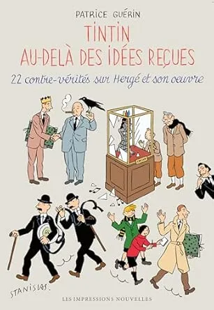 Tintin au-delà des idées reçues 22: contre-vérités sur Hergé et son œuvre