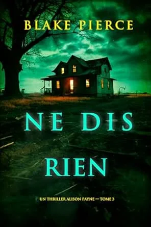 Un Thriller Alison Payne,Tome 3 : Ne dis rien