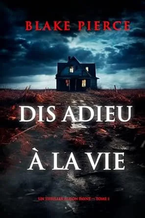 Un Thriller Alison Payne ,Tome 1: Dis adieu à la vie