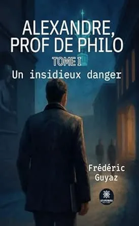 Alexandre, prof de philo ,Tome 1 : Un insidieux danger