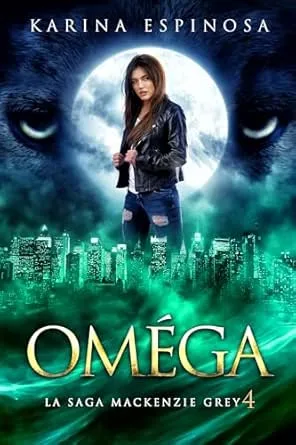 La Saga Mackenzie Grey,Tome 4 : Oméga