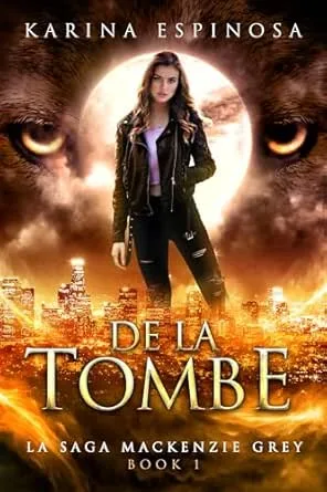 La Saga Mackenzie Grey,Tome 5 : De la Tombe