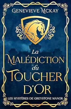 Les Mystères de Greystone Manor, Tome 1 : La Malédiction du Toucher d’Or