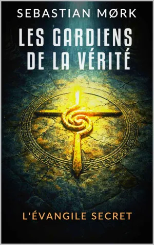 Les Gardiens de la vérité: L'évangile secret