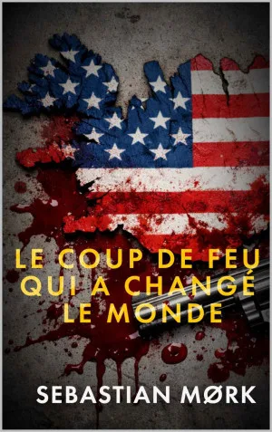 Le coup de feu qui a changé le monde