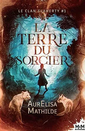 Le Clan Flaherty ,Tome 1: La Terre Du Sorcier