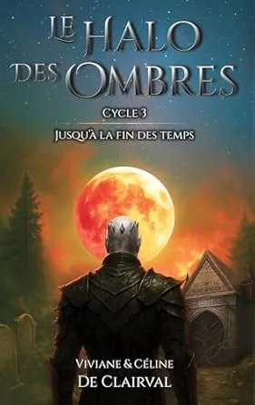 Le Halo des ombres, Cycle 3 : Jusqu'à la fin des temps