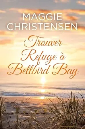 1001Ebooks - Bellbird Bay, Tome 5 : Trouver refuge à Bellbird Bay Bellbird Bay, Tome 5 : Trouver refuge à Bellbird Bay