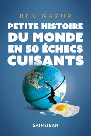 Petite histoire du monde en 50 échecs cuisants