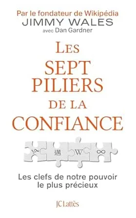 Les sept piliers de la confiance: Les clefs de notre pouvoir le plus précieux