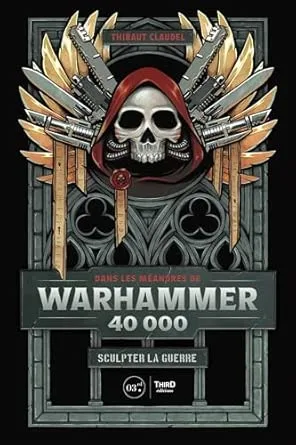 Dans les méandres de Warhammer 40,000 Sculpter la guerre