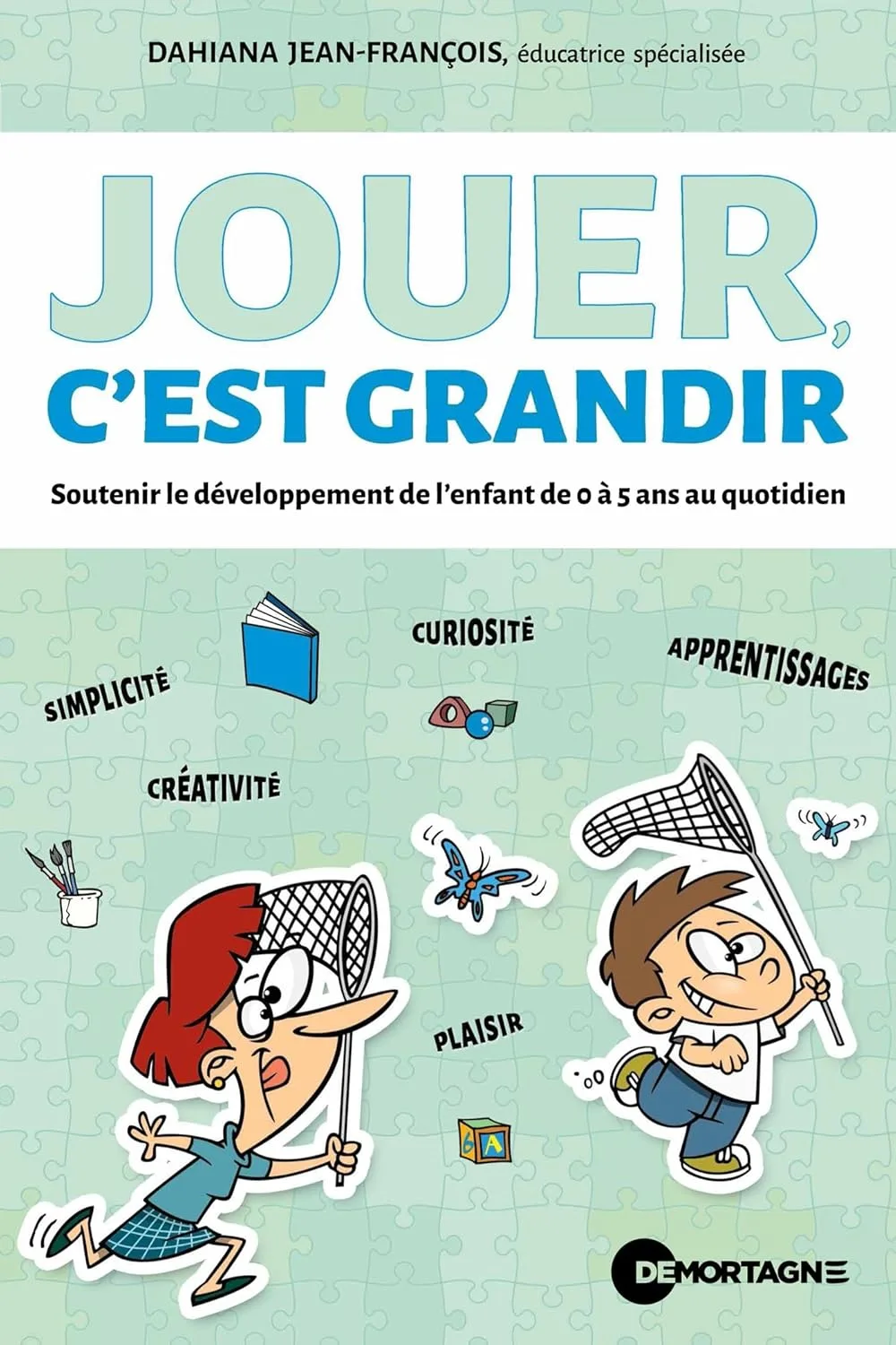 Jouer, c'est grandir: Soutenir le développement de l'enfant de 0 à 5 ans au quotidien