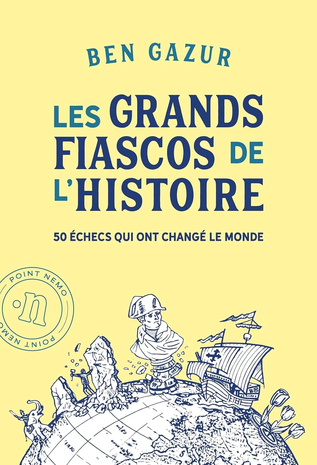 Les grands fiascos de l'histoire: 50 échecs qui ont changé le monde