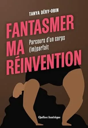 Fantasmer ma réinvention: Parcours d'un corps (im)parfait