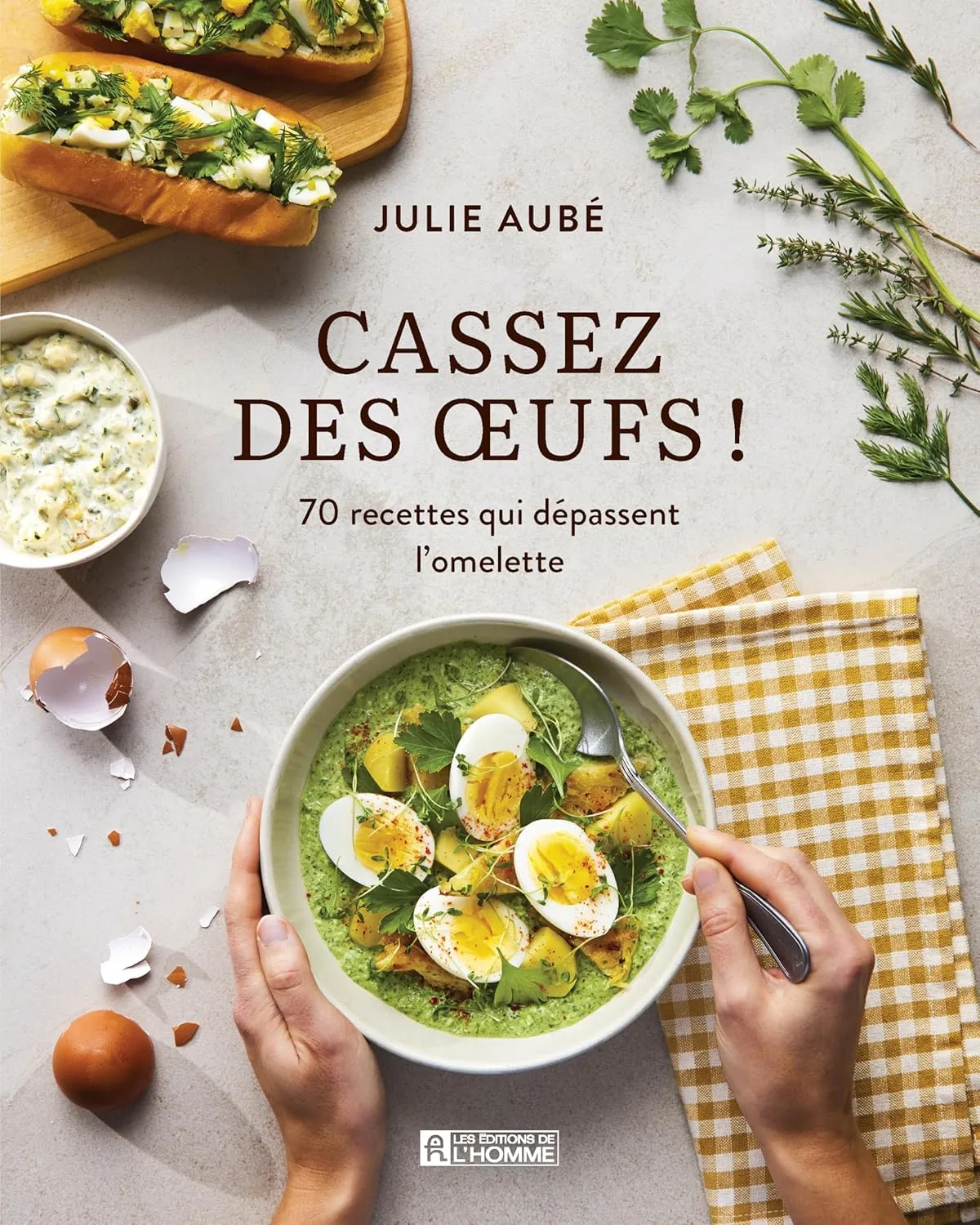 Cassez des œufs !: 70 recettes qui dépassent l'omelette
