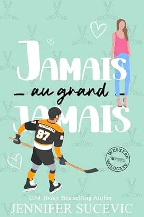 Western Wildcats Hockey, Tome 4 : Jamais au grand jamais