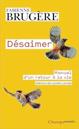 Désaimer. Manuel d'un retour à la vie