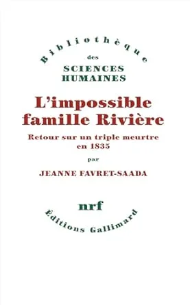 L'impossible famille Rivière: Retour sur un triple meurtre en 1835