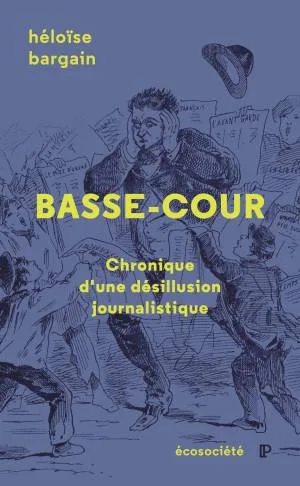 Basse-cour: Chronique d'une désillusion journalistique