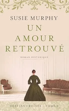 Destins Croisés,Tome 2 : Un Amour Retrouvé
