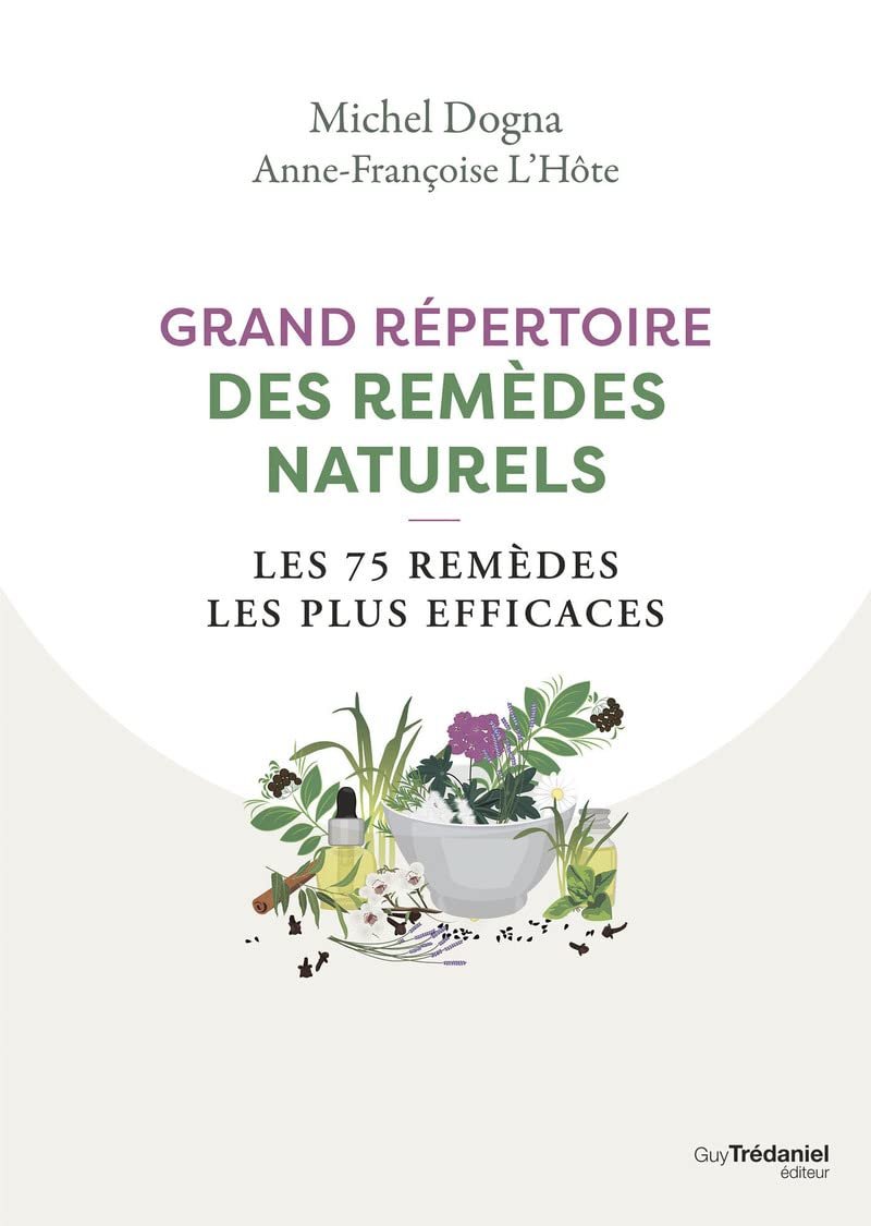 Grand répertoire des remèdes naturels: Les 75 remèdes les plus efficaces