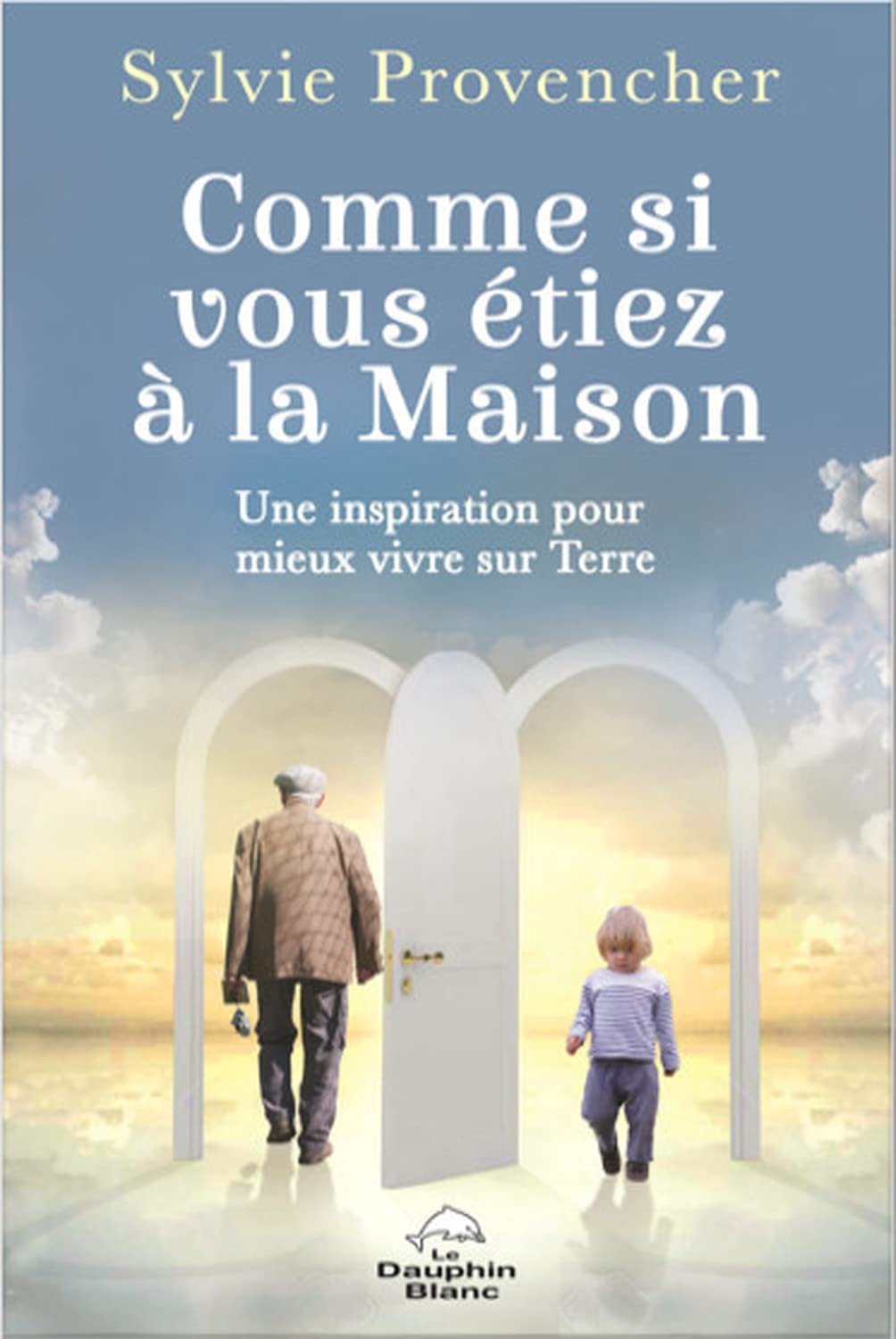 Comme si vous étiez à la Maison: Une inspiration pour mieux vivre sur Terre