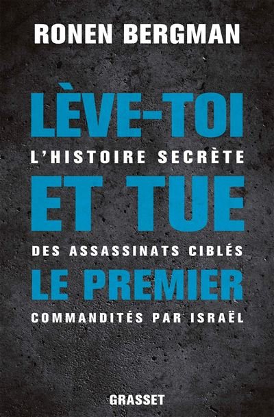 Lève-toi et tue le premier : L’histoire secrète des assassinats ciblés commandités par Israël