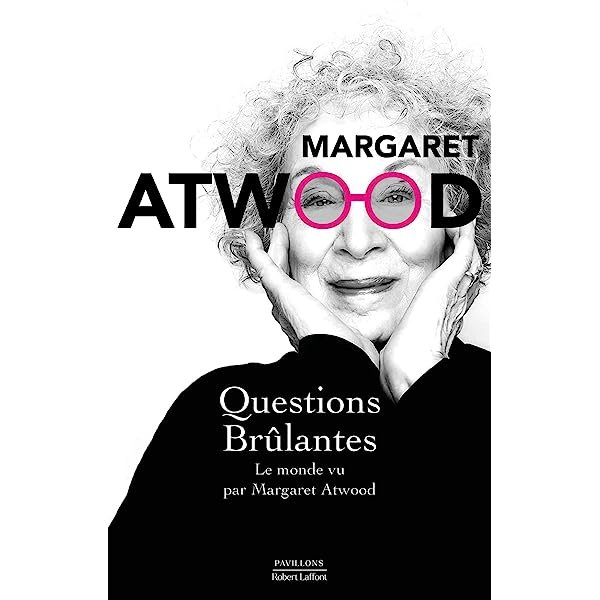 Questions brûlantes : Le monde vu par Margaret Atwood