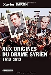 Aux origines du drame syrien: 1918-2013
