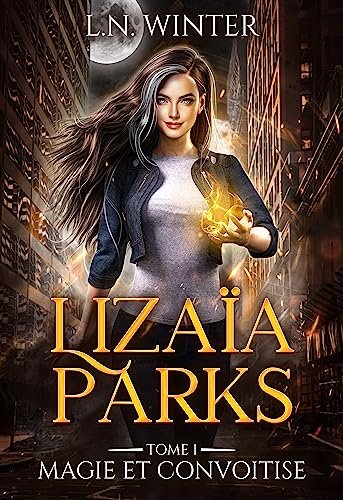 Lizaïa Parks, Tome 1 : Magie et convoitise