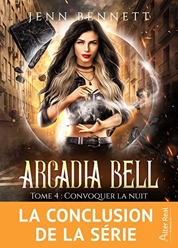 Convoquer la nuit : Arcadia Bell, Tome 4