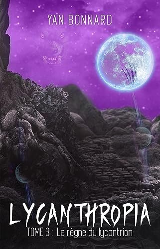 Lycanthropia : Tome 3 : Le règne du lycantrion