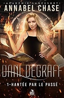 Académie Lancesort - Dani Degraff, Tome 1 : Hantée par le passé