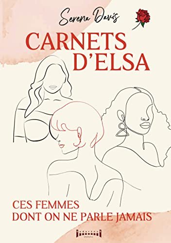 Carnets d'Elsa: Ces femmes dont on ne parle jamais