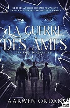 Les Âmes du gardien, Tome 3 : La Guerre des âmes