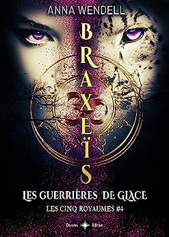 Les Cinq Royaumes, Tome 4 : Braxeïs - Les Guerrières de glace