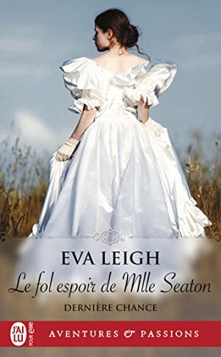 Dernière chance, tome 2 : Le fol espoir de Mlle Seaton