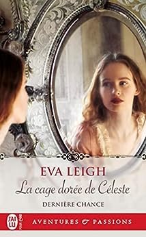 Dernière chance, Tome 1 : La cage dorée de Céleste