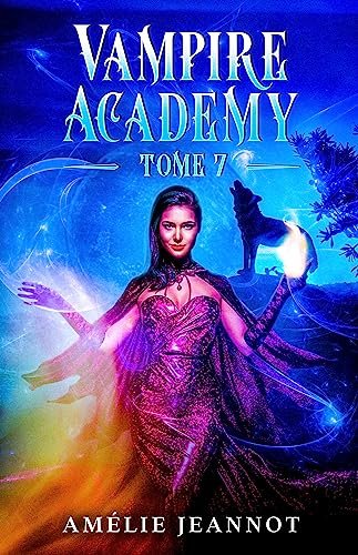 Vampire Academy et Autres Créatures Fantastiques, tome 7 : Le Trône des Deux Loups