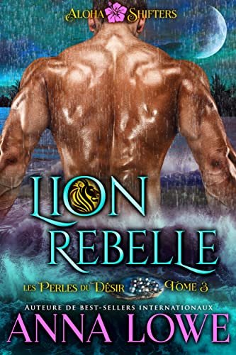 Aloha Shifters : Les Perles du désir, Tome 3 : Lion rebelle